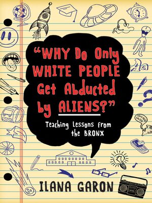 cover image of Why Do Only White People Get Abducted by Aliens?: Teaching Lessons from the Bronx